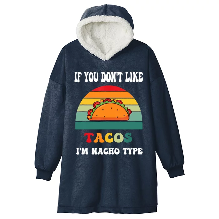 If You Don't Like Tacos I'm Nacho Type Cinco De Mayo Hooded Wearable Blanket