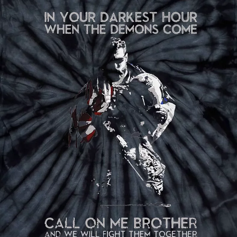 In Your Darkest Hour When The Demons Come Call On Me Brother Tie-Dye T-Shirt