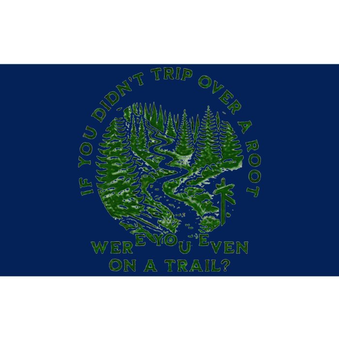 If You DidnT Trip Over A Root Were You Even On Trail Bumper Sticker