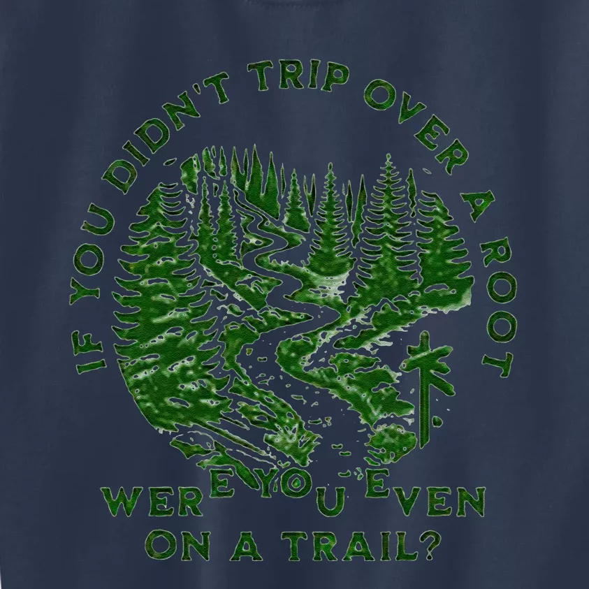 If You DidnT Trip Over A Root Were You Even On Trail Kids Sweatshirt