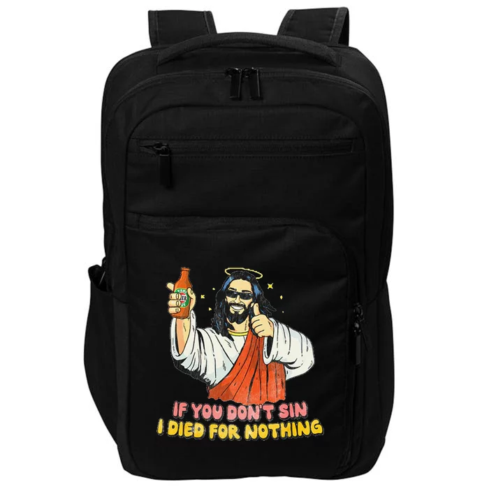 If You Dont Sin I Died For Nothing Jesus Christian Impact Tech Backpack