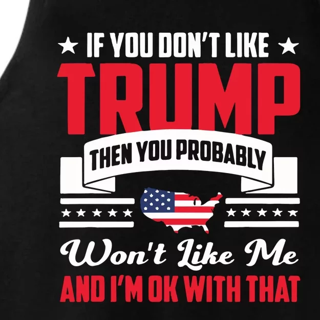 If You DonT Like Trump Then You Probably WonT Like Me Ladies Tri-Blend Wicking Tank