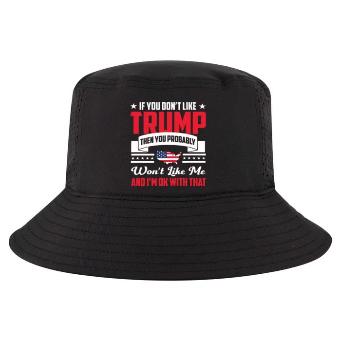 If You DonT Like Trump Then You Probably WonT Like Me Cool Comfort Performance Bucket Hat