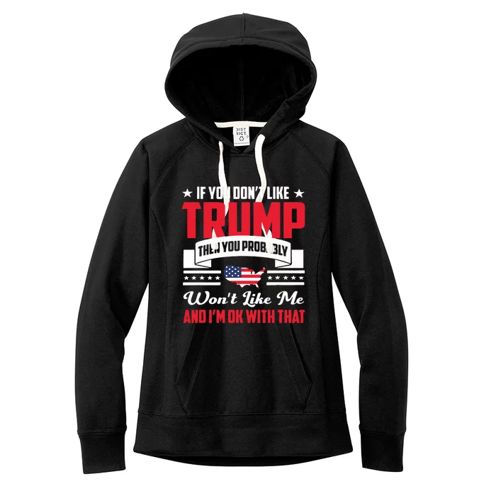 If You DonT Like Trump Then You Probably WonT Like Me Women's Fleece Hoodie