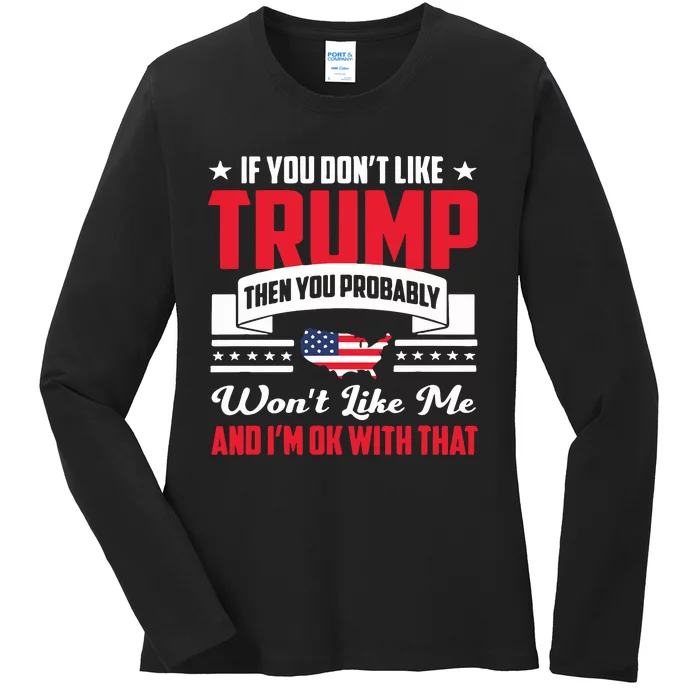 If You DonT Like Trump Then You Probably WonT Like Me Ladies Long Sleeve Shirt