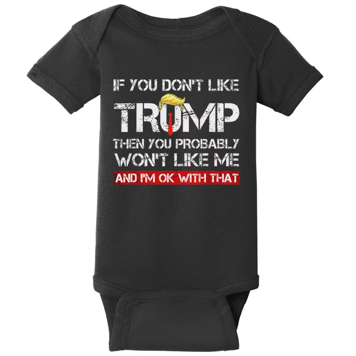 If You DonT Like Trump Then You Probably WonT Like Me 2024 Baby Bodysuit