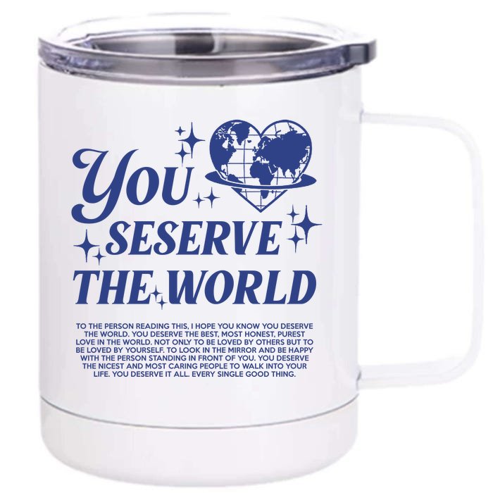 Inspirational You Deserve The World Front & Back 12oz Stainless Steel Tumbler Cup