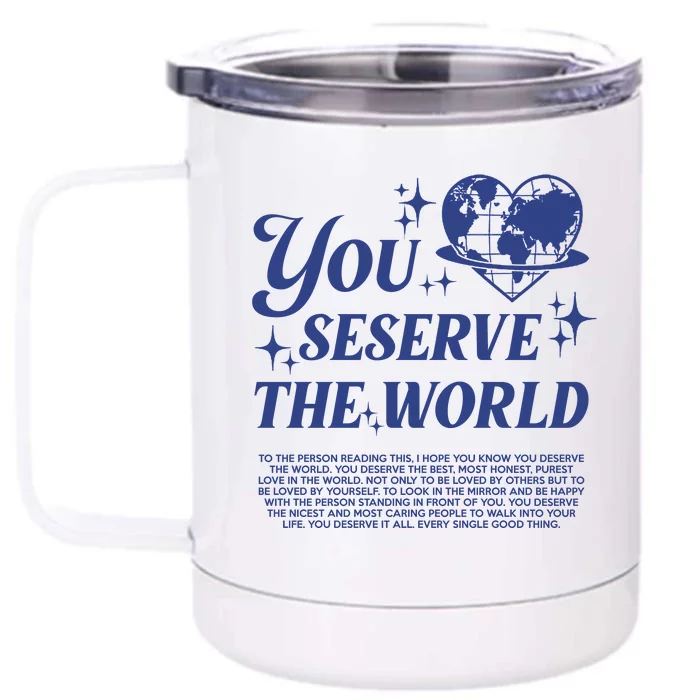 Inspirational You Deserve The World Front & Back 12oz Stainless Steel Tumbler Cup