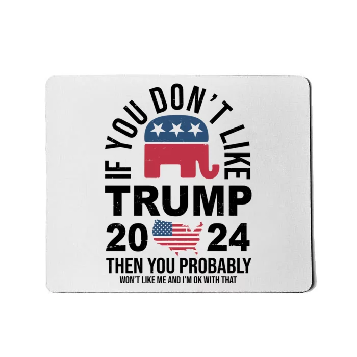 If You Dont Like Trump Then You Probably Wont Like Me Funny Political Mousepad