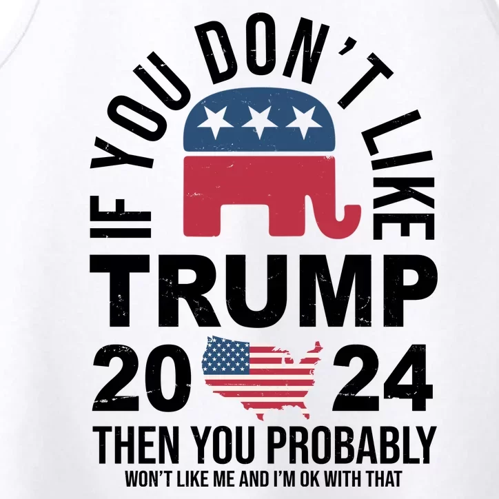 If You Dont Like Trump Then You Probably Wont Like Me Funny Political Performance Tank