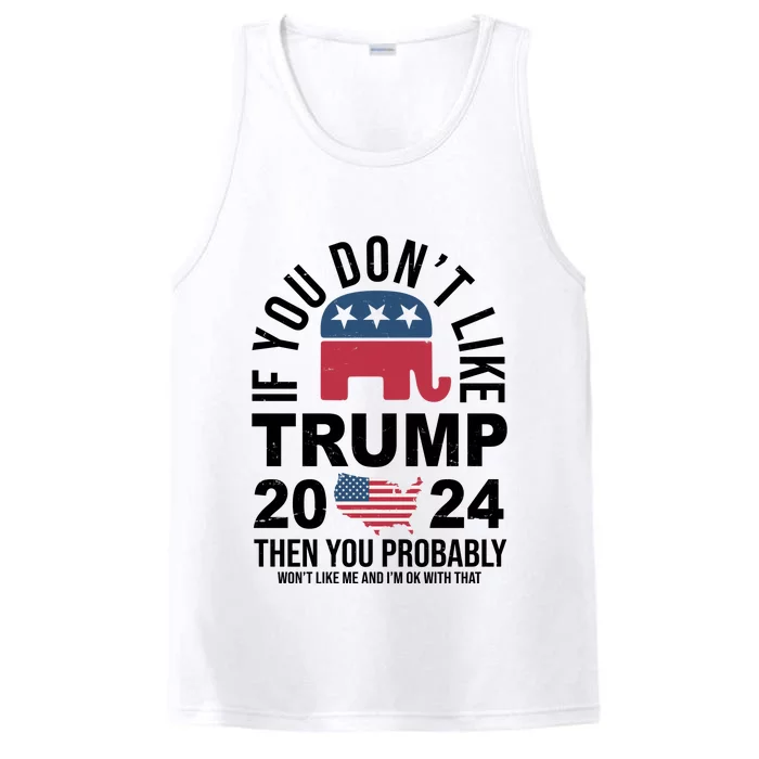 If You Dont Like Trump Then You Probably Wont Like Me Funny Political Performance Tank