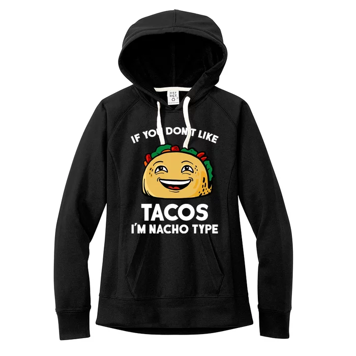 If You Don't Like Tacos I'm Nacho Type Women's Fleece Hoodie