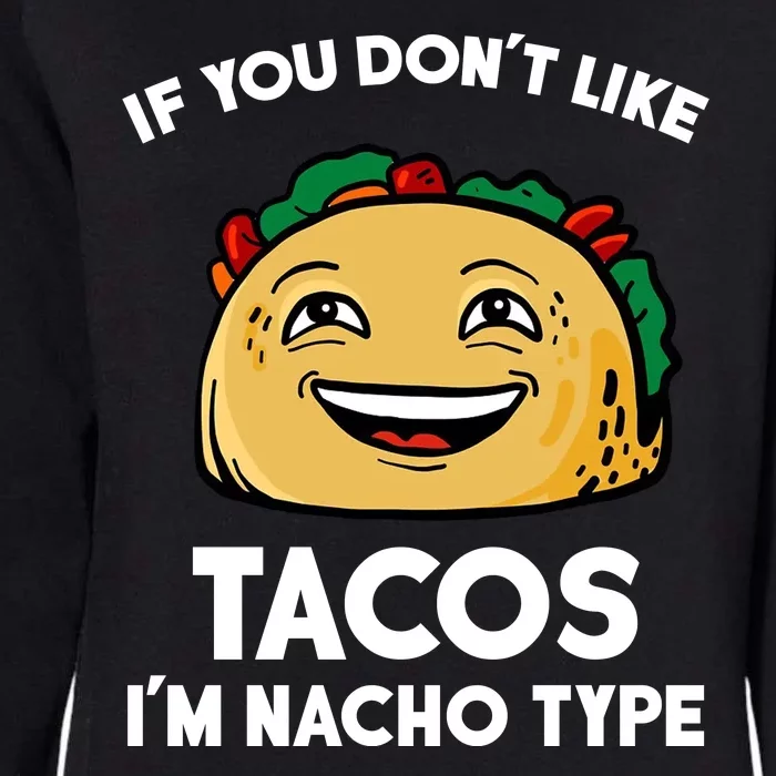 If You Don't Like Tacos I'm Nacho Type Womens California Wash Sweatshirt