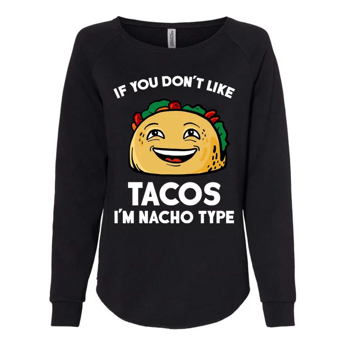 If You Don't Like Tacos I'm Nacho Type Womens California Wash Sweatshirt