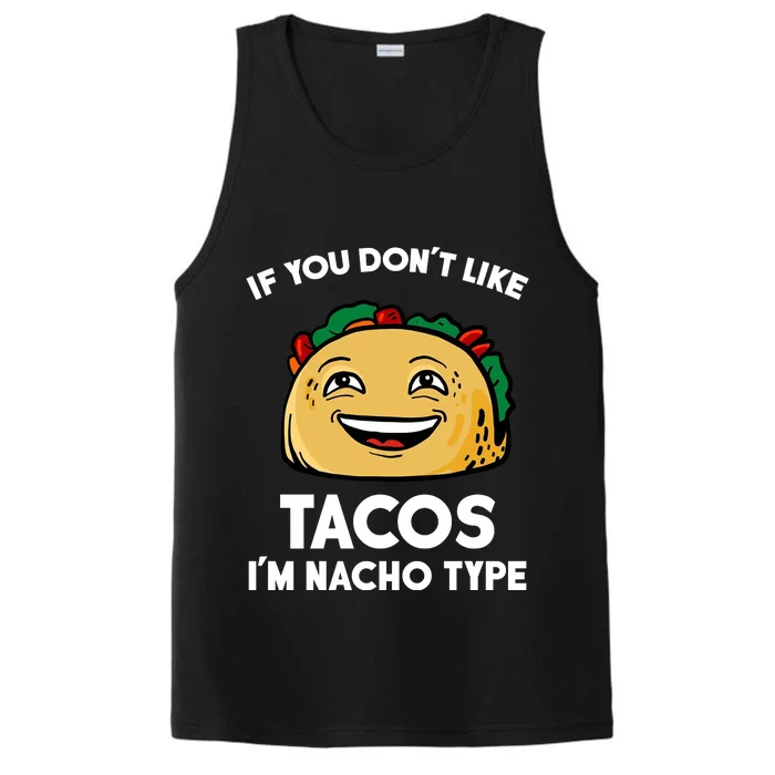 If You Don't Like Tacos I'm Nacho Type Performance Tank