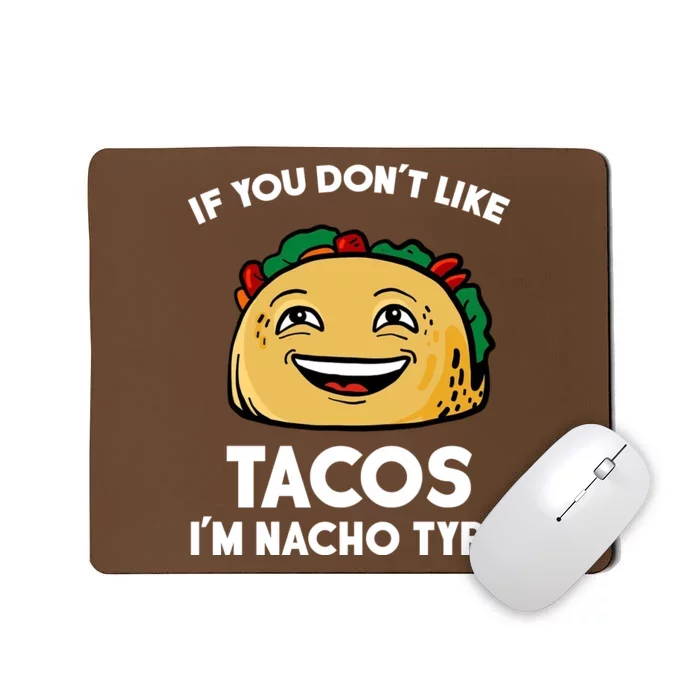 If You Don't Like Tacos I'm Nacho Type Mousepad