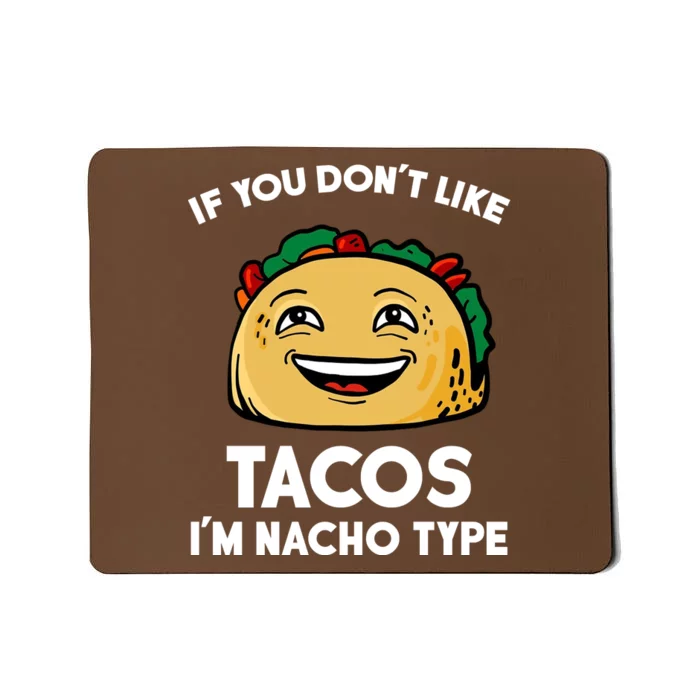 If You Don't Like Tacos I'm Nacho Type Mousepad