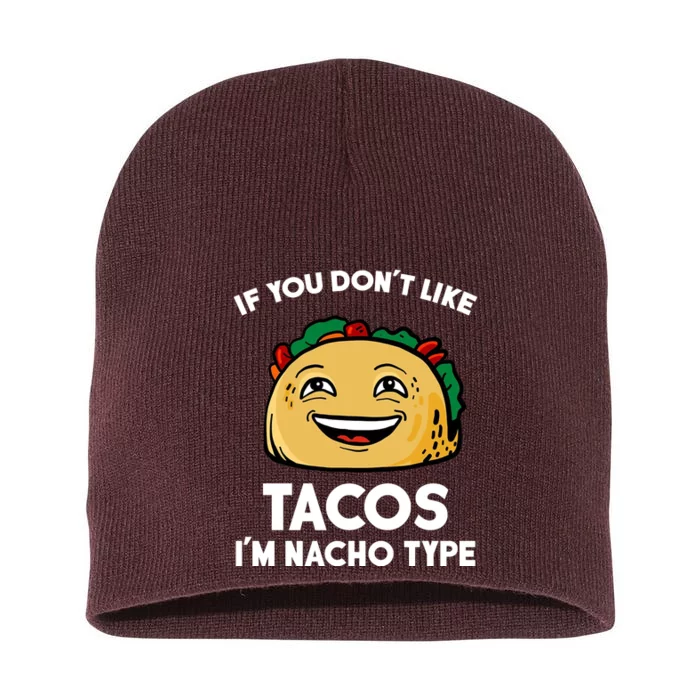 If You Don't Like Tacos I'm Nacho Type Short Acrylic Beanie