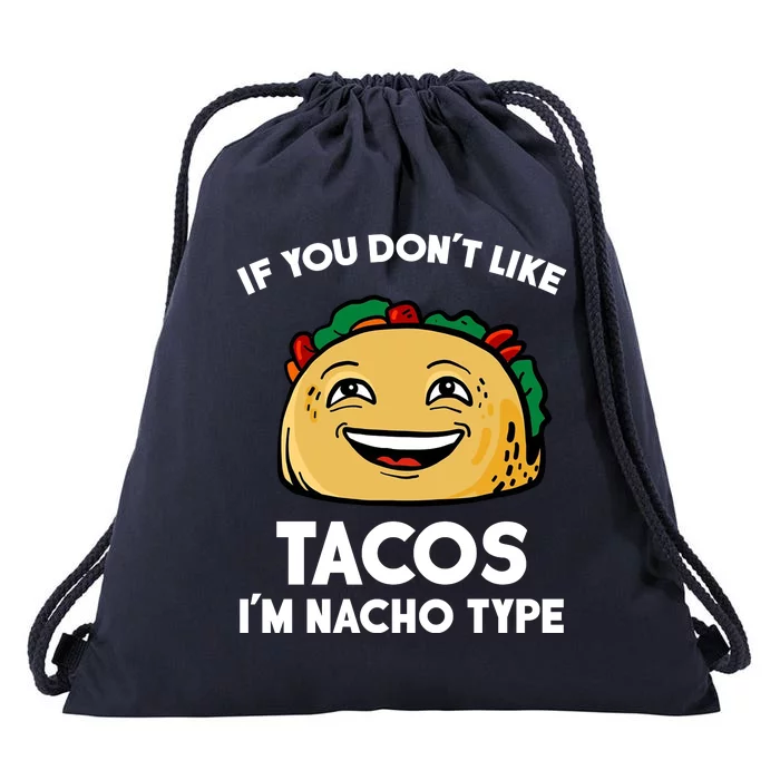 If You Don't Like Tacos I'm Nacho Type Drawstring Bag