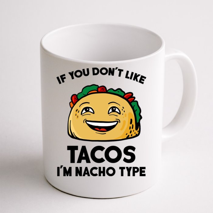 If You Don't Like Tacos I'm Nacho Type Front & Back Coffee Mug