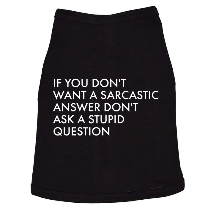 If You Don't Want Sarcastic Answer Don't Ask Stupid Question Doggie Tank