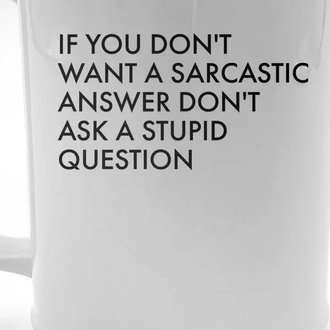 If You Don't Want Sarcastic Answer Don't Ask Stupid Question Front & Back Beer Stein