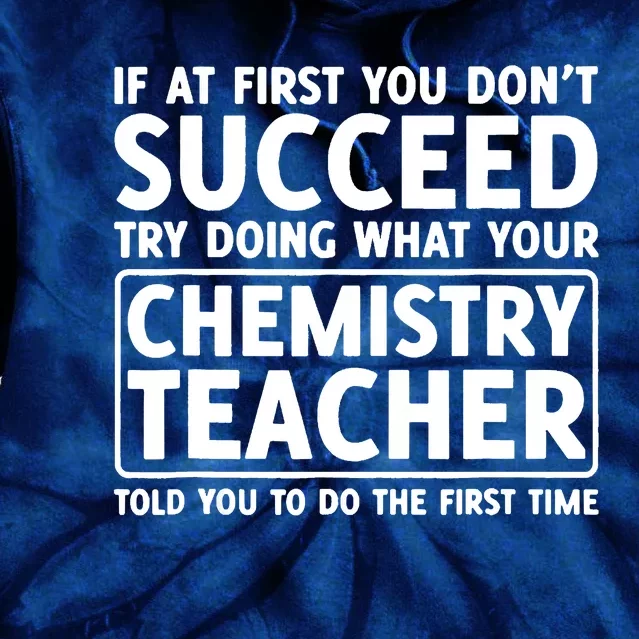 If You Dont Succeed Do What Chemistry Teacher Told You Tie Dye Hoodie