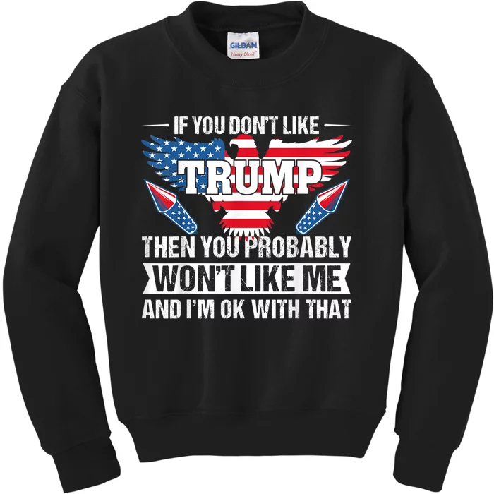 If You Don't Like Trump Then You Bably Won't Like Me Kids Sweatshirt