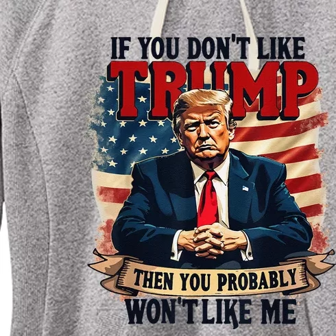 If You DonT Like Trump Then You Probably WonT Like Me Women's Fleece Hoodie