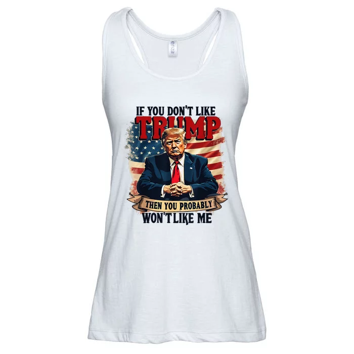 If You DonT Like Trump Then You Probably WonT Like Me Ladies Essential Flowy Tank