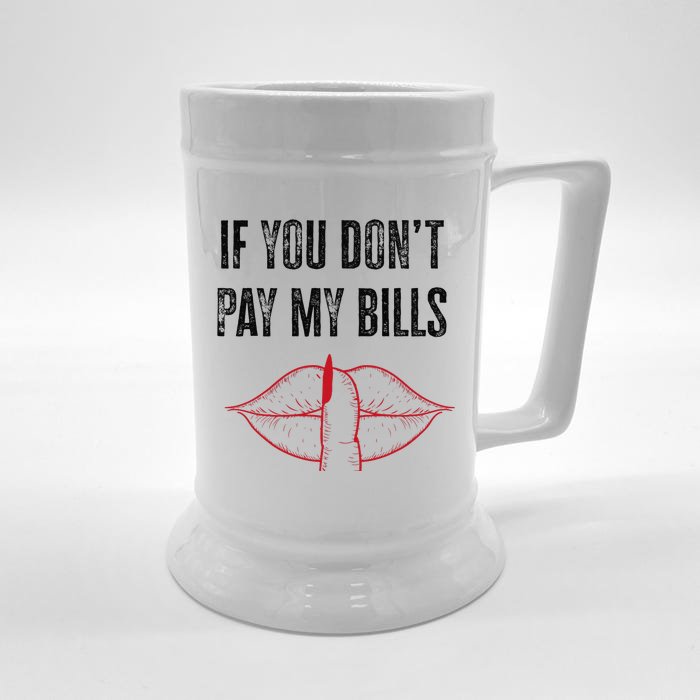 If You Don't Pay My Bills Funny Quote Front & Back Beer Stein