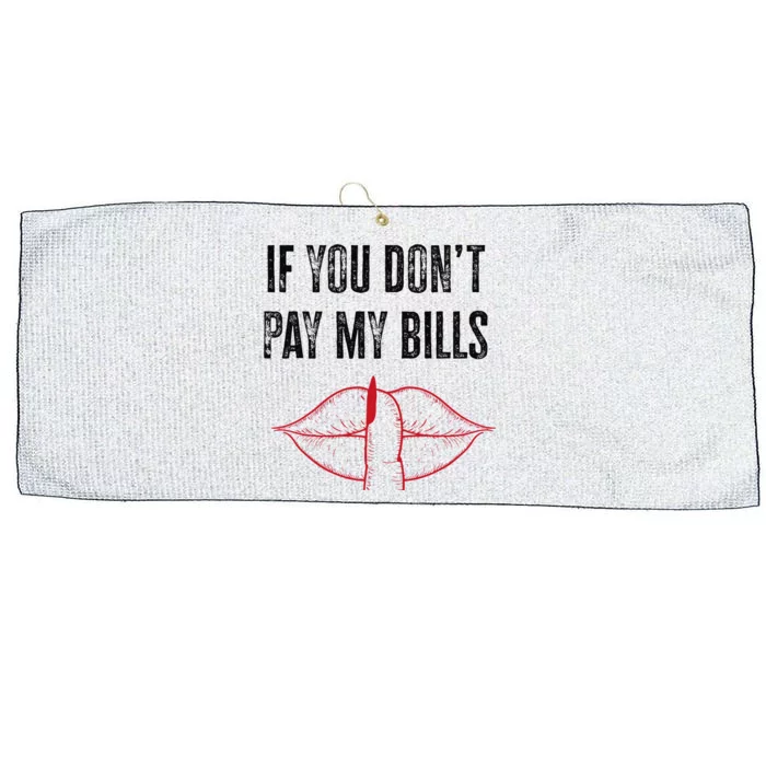 If You Don't Pay My Bills Funny Quote Large Microfiber Waffle Golf Towel