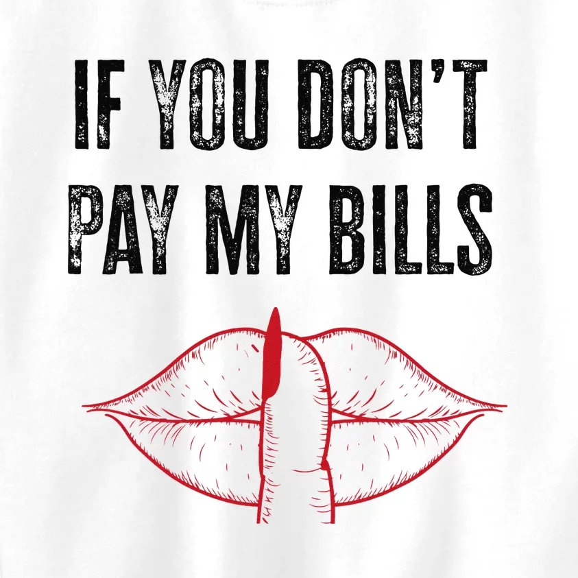 If You Don't Pay My Bills Funny Quote Kids Sweatshirt