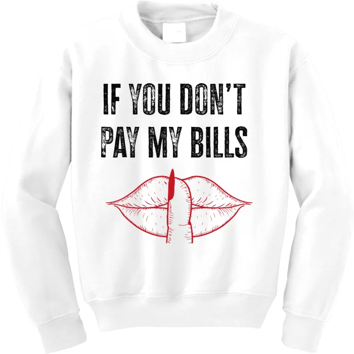 If You Don't Pay My Bills Funny Quote Kids Sweatshirt