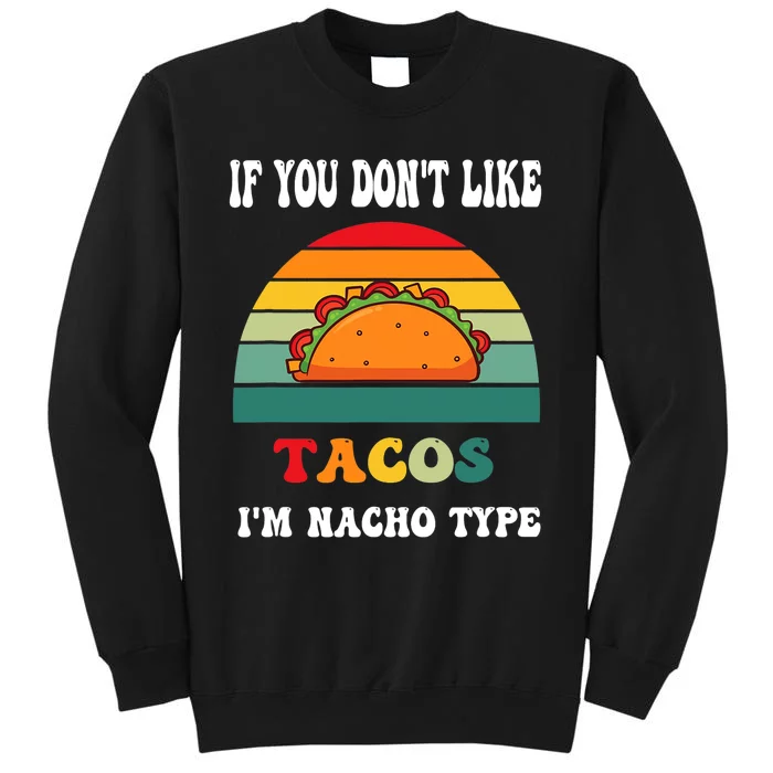 If You Don't Like Tacos I'm Nacho Type Cinco De Mayo Sweatshirt