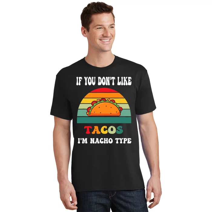 If You Don't Like Tacos I'm Nacho Type Cinco De Mayo T-Shirt