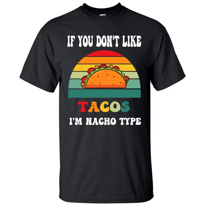 If You Don't Like Tacos I'm Nacho Type Cinco De Mayo Tall T-Shirt