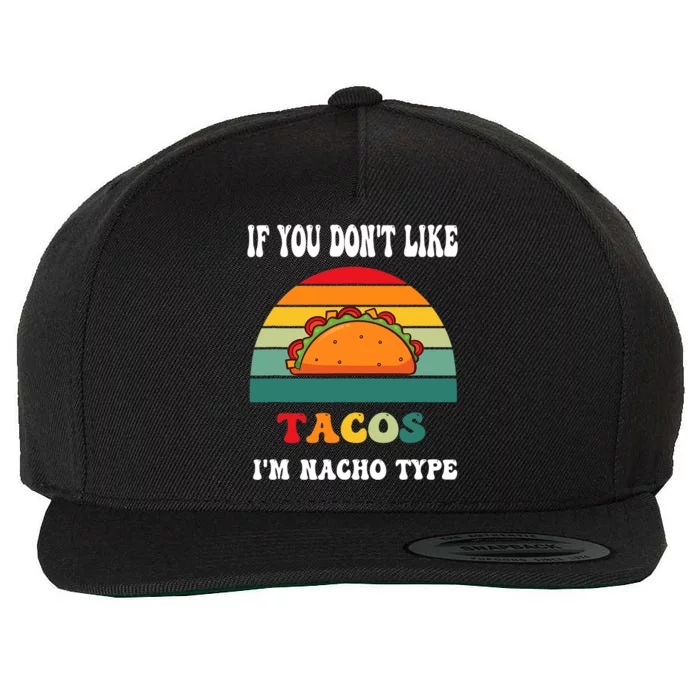 If You Don't Like Tacos I'm Nacho Type Cinco De Mayo Wool Snapback Cap