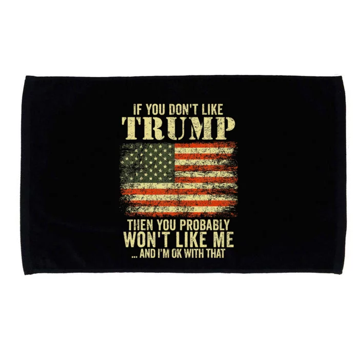 If You DonT Like Trump Then You Probably WonT Like Me Microfiber Hand Towel