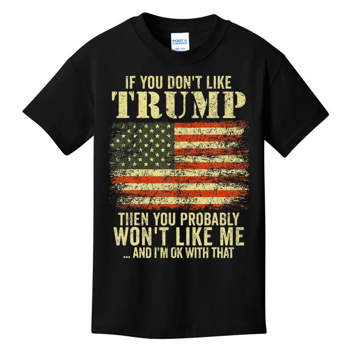 If You DonT Like Trump Then You Probably WonT Like Me Kids T-Shirt