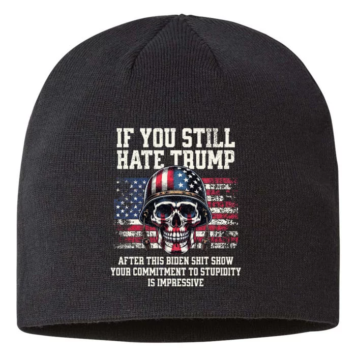 If You DonT Like Trump Then You Probably WonT Like Me 8 1/2in Sustainable Knit Beanie