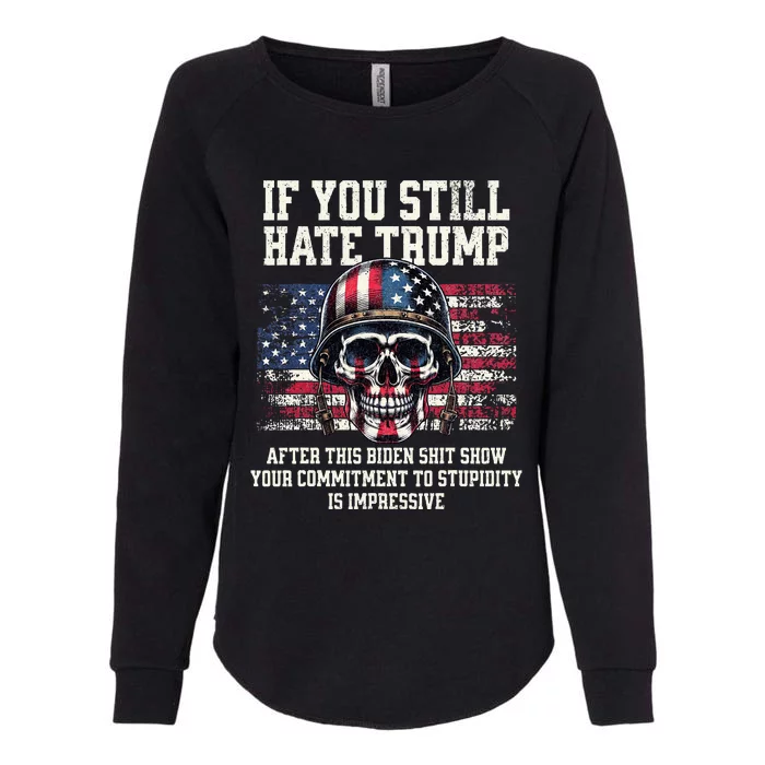 If You DonT Like Trump Then You Probably WonT Like Me Womens California Wash Sweatshirt