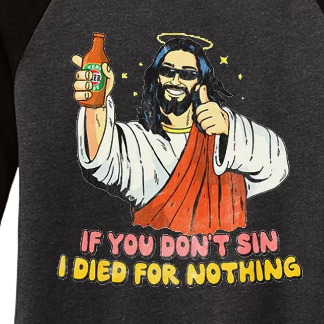 If you don't sin I died for nothing Jesus Christian Women's Tri-Blend 3/4-Sleeve Raglan Shirt