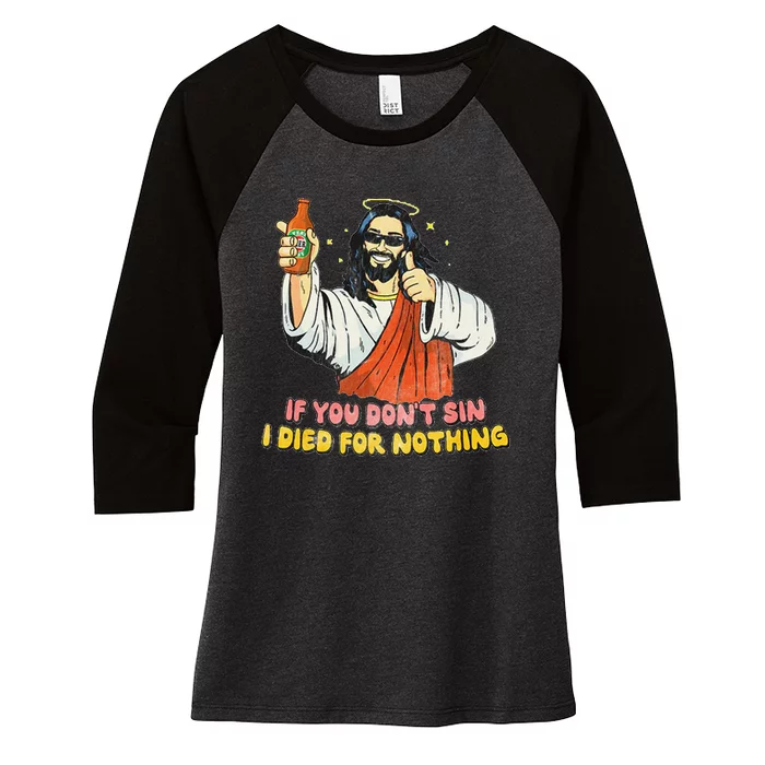 If you don't sin I died for nothing Jesus Christian Women's Tri-Blend 3/4-Sleeve Raglan Shirt