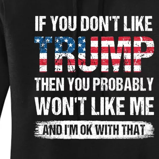 If You Dont Like Trump Then You Probably Wont Like Me Women's Pullover Hoodie