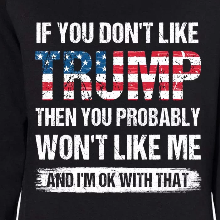 If You Dont Like Trump Then You Probably Wont Like Me Womens California Wash Sweatshirt