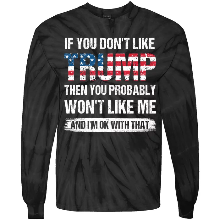 If You Dont Like Trump Then You Probably Wont Like Me Tie-Dye Long Sleeve Shirt