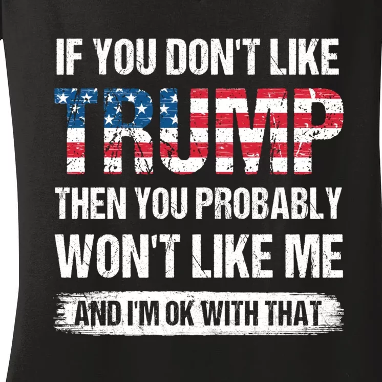 If You Dont Like Trump Then You Probably Wont Like Me Women's V-Neck T-Shirt