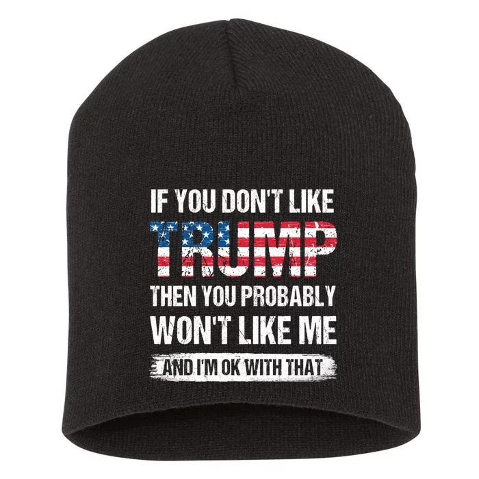 If You Dont Like Trump Then You Probably Wont Like Me Short Acrylic Beanie