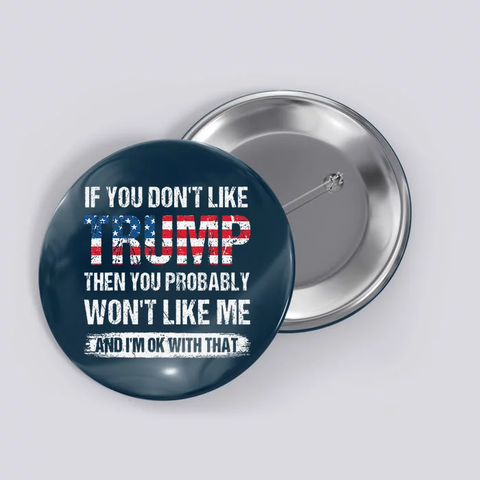 If You DonT Like Trump Then You Probably WonT Like Me Button